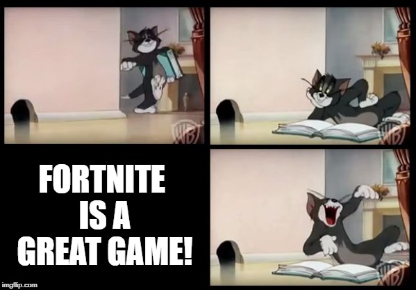 tom and jerry book | FORTNITE IS A GREAT GAME! | image tagged in tom and jerry book | made w/ Imgflip meme maker