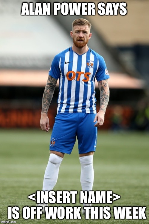 ALAN POWER SAYS; <INSERT NAME> 
IS OFF WORK THIS WEEK | made w/ Imgflip meme maker