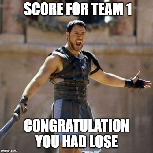 It's not depend on how many you score. It's depend on how handsome are you | SCORE FOR TEAM 1; CONGRATULATION YOU HAD LOSE | image tagged in are you not sports entertained | made w/ Imgflip meme maker