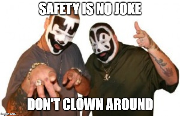 SAFETY IS NO JOKE; DON'T CLOWN AROUND | made w/ Imgflip meme maker