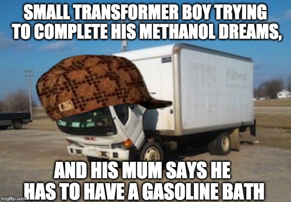 A Car's dream | SMALL TRANSFORMER BOY TRYING TO COMPLETE HIS METHANOL DREAMS, AND HIS MUM SAYS HE HAS TO HAVE A GASOLINE BATH | image tagged in car,transformers | made w/ Imgflip meme maker