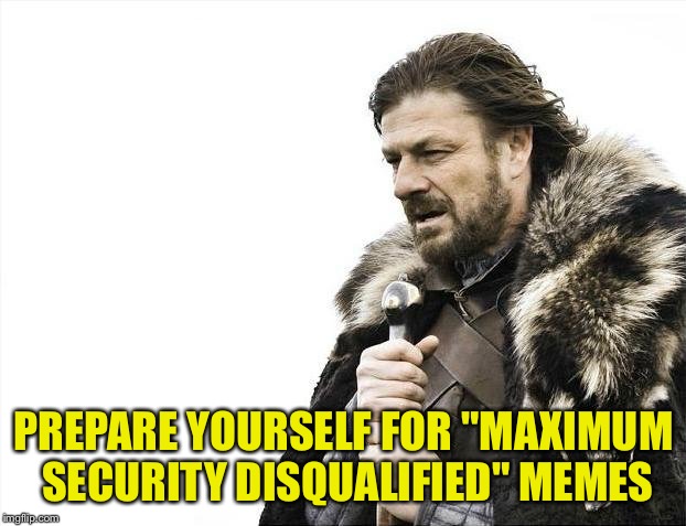 First time in Kentucky Derby history the apparent winner was DQ'd! | PREPARE YOURSELF FOR "MAXIMUM SECURITY DISQUALIFIED" MEMES | image tagged in memes,brace yourselves x is coming | made w/ Imgflip meme maker