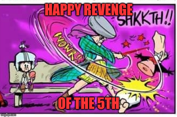 Opus Vs Sith | HAPPY REVENGE; OF THE 5TH | image tagged in opus vs sith | made w/ Imgflip meme maker