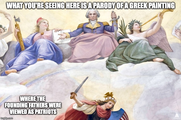 Cult of Personality Painting | WHAT YOU'RE SEEING HERE IS A PARODY OF A GREEK PAINTING; WHERE THE FOUNDING FATHERS WERE VIEWED AS PATRIOTS | image tagged in cult of personality,memes,parody,patriotism,washington | made w/ Imgflip meme maker