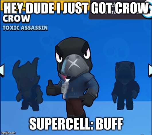 Crow meme | HEY DUDE I JUST GOT CROW; SUPERCELL: BUFF | image tagged in crow meme | made w/ Imgflip meme maker