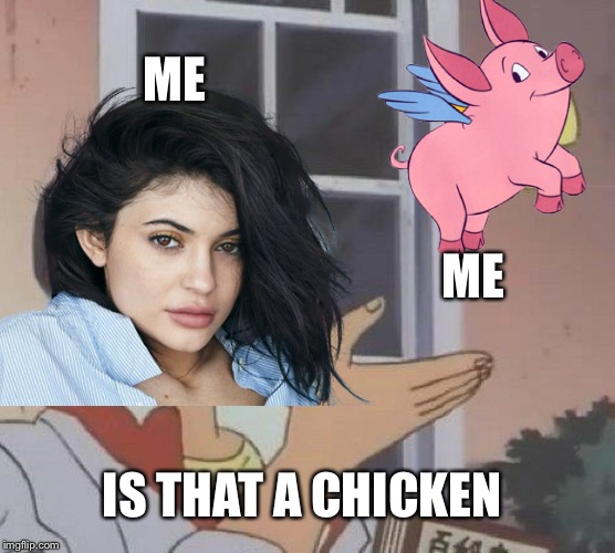 Is This A Pigeon | ME; ME; IS THAT A CHICKEN | image tagged in memes,is this a pigeon | made w/ Imgflip meme maker