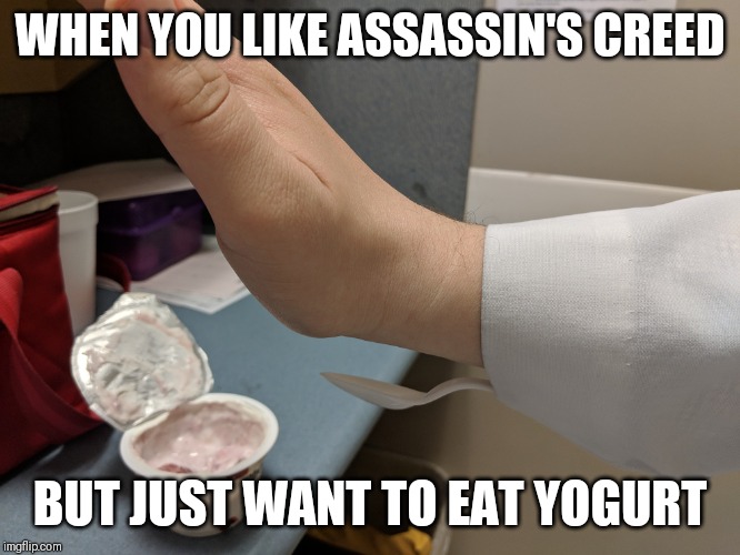 Assassin's digestive health | WHEN YOU LIKE ASSASSIN'S CREED; BUT JUST WANT TO EAT YOGURT | image tagged in video games,humor | made w/ Imgflip meme maker