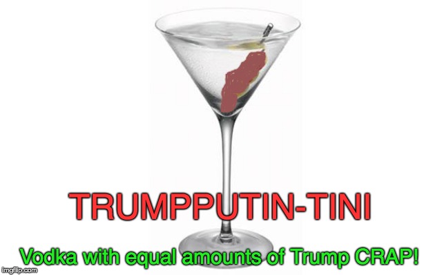 TrumpPutin-tini |  TRUMPPUTIN-TINI; Vodka with equal amounts of Trump CRAP! | image tagged in donald trump vladamir putin,trump crap,putin cheers,putin's puppet,vladimir putin smiling | made w/ Imgflip meme maker