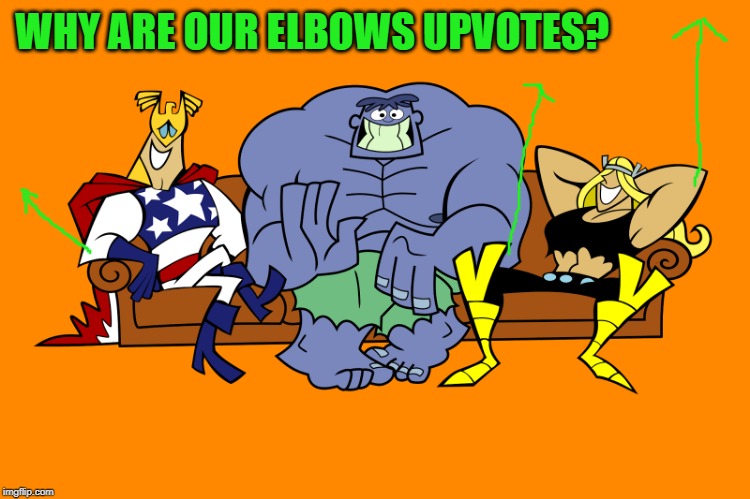 silly | WHY ARE OUR ELBOWS UPVOTES? | image tagged in silly | made w/ Imgflip meme maker