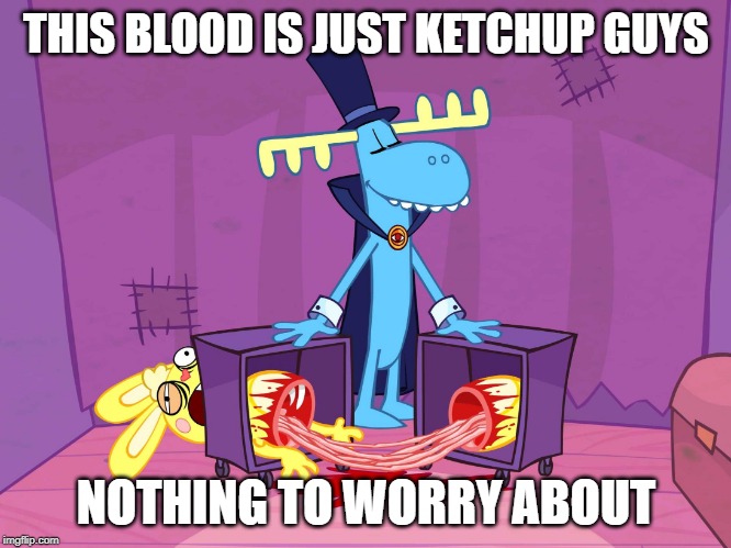 Happy Tree Friends | THIS BLOOD IS JUST KETCHUP GUYS; NOTHING TO WORRY ABOUT | image tagged in happy tree friends | made w/ Imgflip meme maker