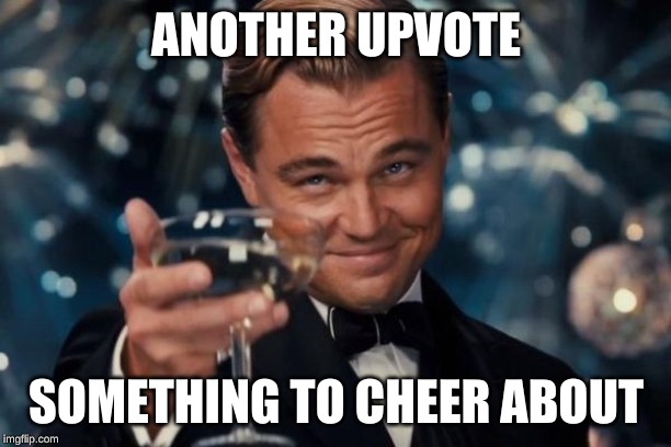 Leonardo Dicaprio Cheers Meme | ANOTHER UPVOTE SOMETHING TO CHEER ABOUT | image tagged in memes,leonardo dicaprio cheers | made w/ Imgflip meme maker