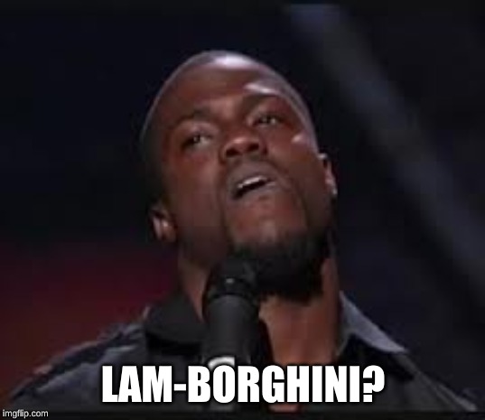 Kevin Hart | LAM-BORGHINI? | image tagged in kevin hart | made w/ Imgflip meme maker