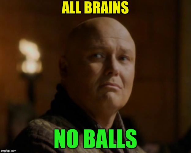 ALL BRAINS NO BALLS | made w/ Imgflip meme maker
