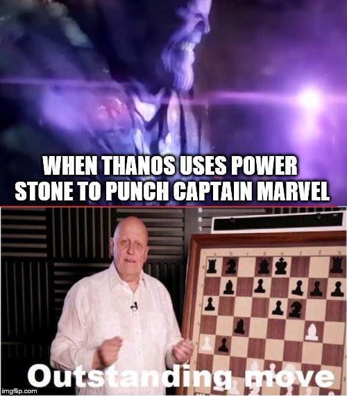 power stone outstanding move | WHEN THANOS USES POWER STONE TO PUNCH CAPTAIN MARVEL | image tagged in outstanding move | made w/ Imgflip meme maker
