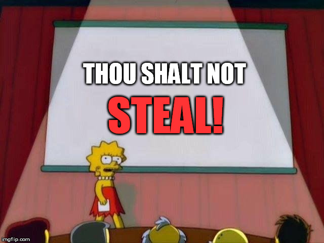 Lisa Simpson's Presentation | THOU SHALT NOT STEAL! | image tagged in lisa simpson's presentation | made w/ Imgflip meme maker
