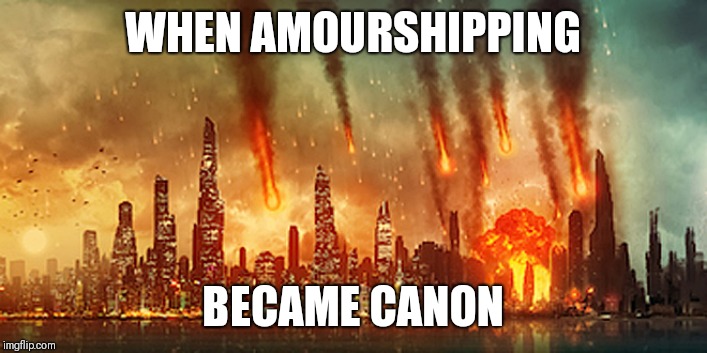 Apocalypse  | WHEN AMOURSHIPPING; BECAME CANON | image tagged in apocalypse | made w/ Imgflip meme maker