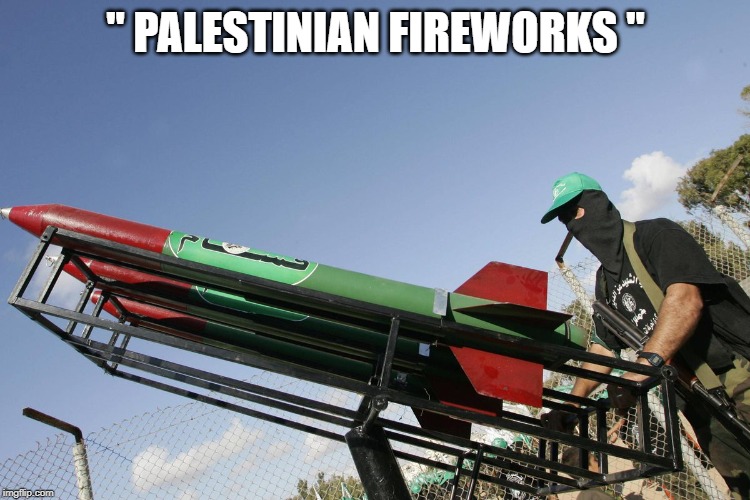 "Palestinian fireworks" | " PALESTINIAN FIREWORKS " | image tagged in palestinian fireworks | made w/ Imgflip meme maker