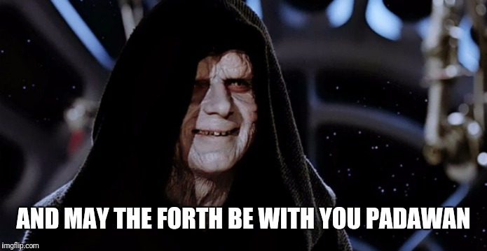 AND MAY THE FORTH BE WITH YOU PADAWAN | made w/ Imgflip meme maker