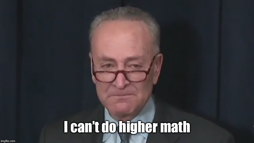 Chuck Schumer Crying | I can’t do higher math | image tagged in chuck schumer crying | made w/ Imgflip meme maker