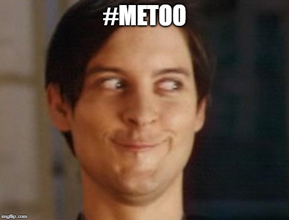 #METOO | image tagged in memes,spiderman peter parker | made w/ Imgflip meme maker