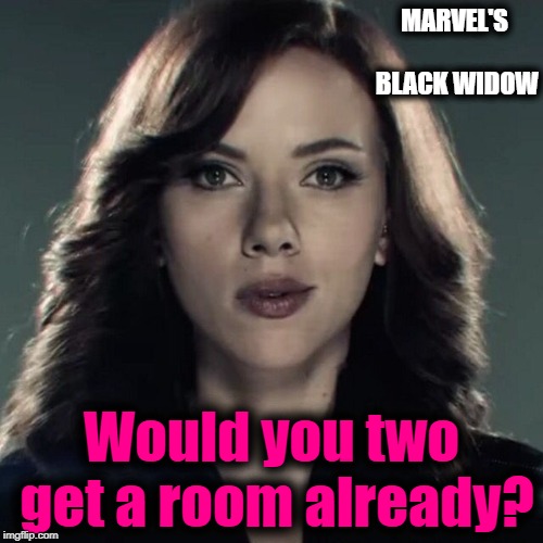 MARVEL'S BLACK WIDOW Would you two get a room already? | made w/ Imgflip meme maker