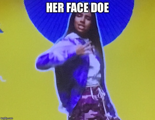 Aggressive girl | HER FACE DOE | image tagged in aggressive girl | made w/ Imgflip meme maker