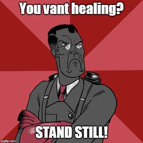 TF2 Angry medic  | You vant healing? STAND STILL! | image tagged in tf2 angry medic | made w/ Imgflip meme maker