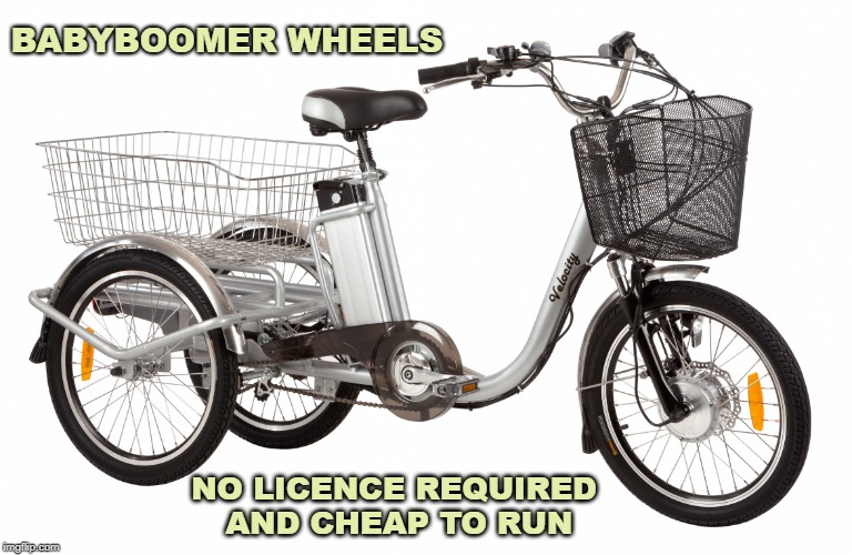 Baby Boomer Bike | BABYBOOMER WHEELS; NO LICENCE REQUIRED AND CHEAP TO RUN | image tagged in baby boomer bike | made w/ Imgflip meme maker