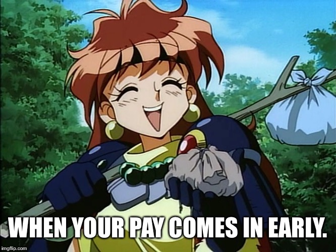 WHEN YOUR PAY COMES IN EARLY. | image tagged in slayers,anime,payday | made w/ Imgflip meme maker