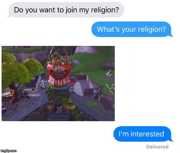 What's your religion? | image tagged in what's your religion,fortnite,tomato temple | made w/ Imgflip meme maker
