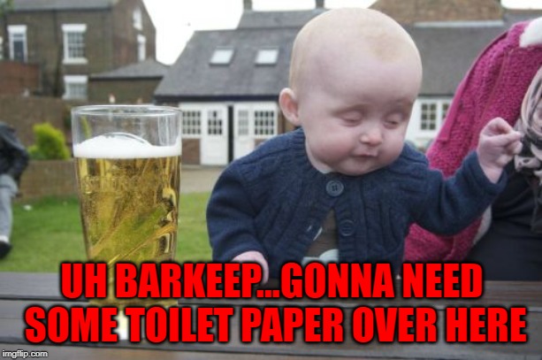 UH BARKEEP...GONNA NEED SOME TOILET PAPER OVER HERE | made w/ Imgflip meme maker