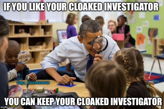 Spygate | IF YOU LIKE YOUR CLOAKED INVESTIGATOR; IG@4_TOUCHDOWNS; YOU CAN KEEP YOUR CLOAKED INVESTIGATOR | image tagged in obama,spygate | made w/ Imgflip meme maker