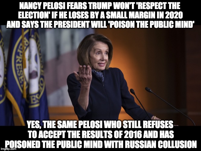 That's rich! | NANCY PELOSI FEARS TRUMP WON'T 'RESPECT THE ELECTION' IF HE LOSES BY A SMALL MARGIN IN 2020 AND SAYS THE PRESIDENT WILL 'POISON THE PUBLIC MIND'; YES, THE SAME PELOSI WHO STILL REFUSES TO ACCEPT THE RESULTS OF 2016 AND HAS POISONED THE PUBLIC MIND WITH RUSSIAN COLLUSION | image tagged in politician in sheep's clothing | made w/ Imgflip meme maker