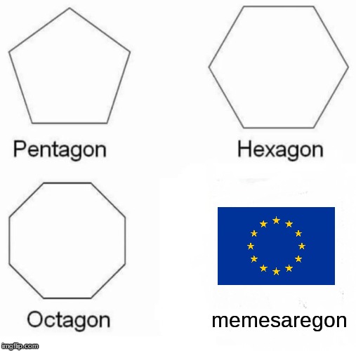 Pentagon Hexagon Octagon Meme | memesaregon | image tagged in memes,pentagon hexagon octagon | made w/ Imgflip meme maker