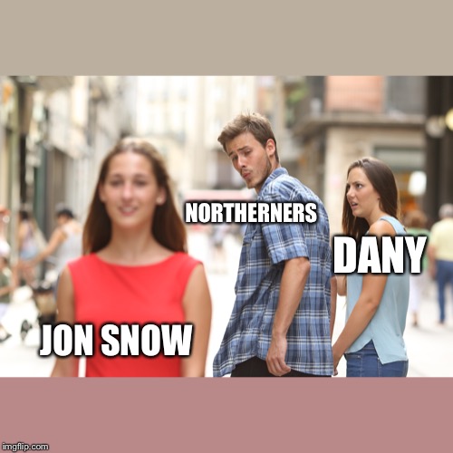 NORTHERNERS; DANY; JON SNOW | made w/ Imgflip meme maker