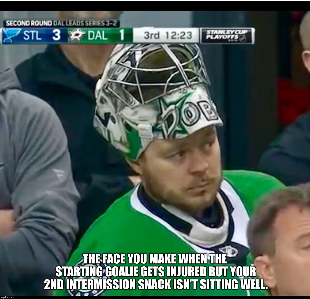 Goalie problems | THE FACE YOU MAKE WHEN THE STARTING GOALIE GETS INJURED BUT YOUR 2ND INTERMISSION SNACK ISN’T SITTING WELL. | image tagged in goalie,sports | made w/ Imgflip meme maker