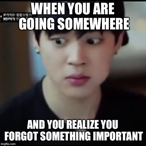 When You Forgot Something Important | WHEN YOU ARE GOING SOMEWHERE; AND YOU REALIZE YOU FORGOT SOMETHING IMPORTANT | image tagged in jimin,bts,memes,funny face,kpop | made w/ Imgflip meme maker