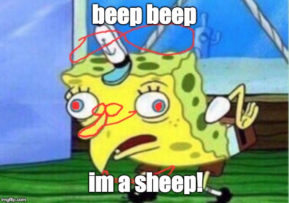 Mocking Spongebob | beep beep; im a sheep! | image tagged in memes,mocking spongebob | made w/ Imgflip meme maker