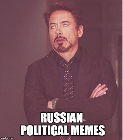 Face You Make Robert Downey Jr Meme | RUSSIAN POLITICAL MEMES | image tagged in memes,face you make robert downey jr | made w/ Imgflip meme maker