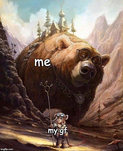 Hiking with my gf | me; my gf | image tagged in funny,girlfriend,bear,the struggle is real,nerdy | made w/ Imgflip meme maker