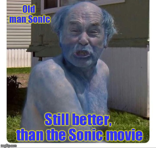 Which do you think is better? |  Old man Sonic; Still better, than the Sonic movie | image tagged in sonic the hedgehog,sonic 2019,sonic movie | made w/ Imgflip meme maker