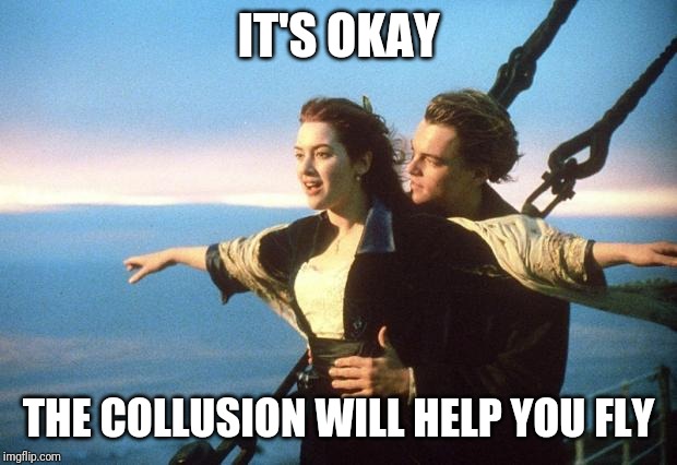 titanic | IT'S OKAY THE COLLUSION WILL HELP YOU FLY | image tagged in titanic | made w/ Imgflip meme maker