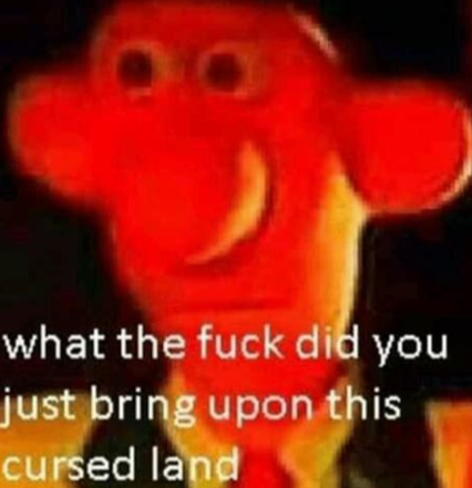 High Quality What the fuck did you just bring upon this cursed land Blank Meme Template