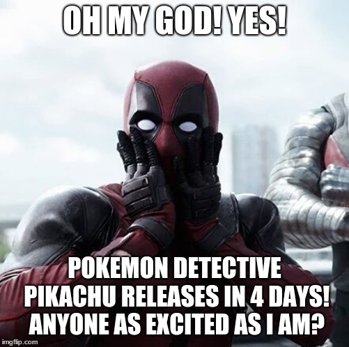 Deadpool detective Pikachu | OH MY GOD! YES! POKEMON DETECTIVE PIKACHU RELEASES IN 4 DAYS! ANYONE AS EXCITED AS I AM? | image tagged in memes,deadpool surprised,marvel,deadpool,pokemon,movies | made w/ Imgflip meme maker