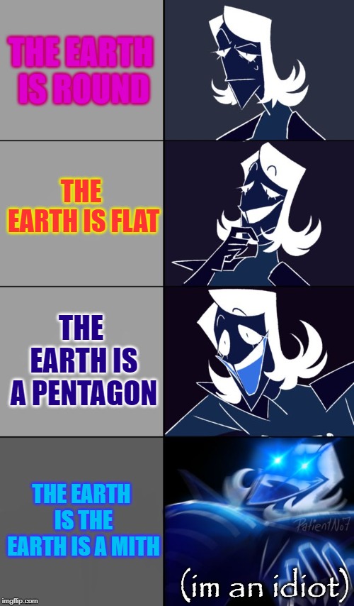 Rouxls Kaard | THE EARTH IS ROUND; THE EARTH IS FLAT; THE EARTH IS A PENTAGON; THE EARTH IS THE EARTH IS A MITH; (im an idiot) | image tagged in rouxls kaard | made w/ Imgflip meme maker