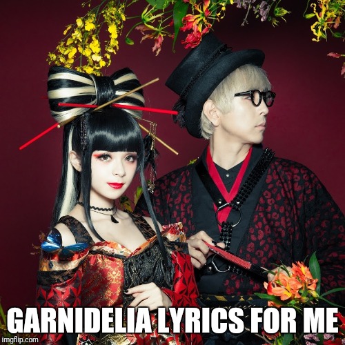 GARNIDELIA LYRICS FOR ME | made w/ Imgflip meme maker