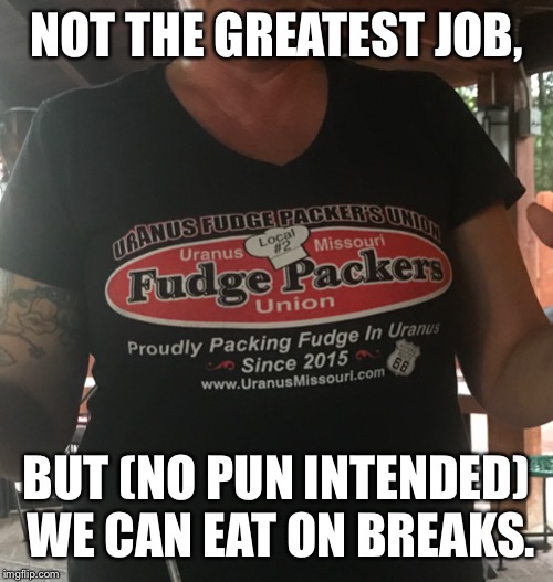 NOT THE GREATEST JOB, BUT (NO PUN INTENDED) WE CAN EAT ON BREAKS. | image tagged in candy | made w/ Imgflip meme maker