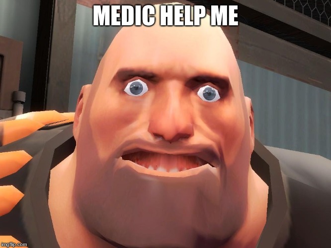Heavy tf2  | MEDIC HELP ME | image tagged in heavy tf2 | made w/ Imgflip meme maker