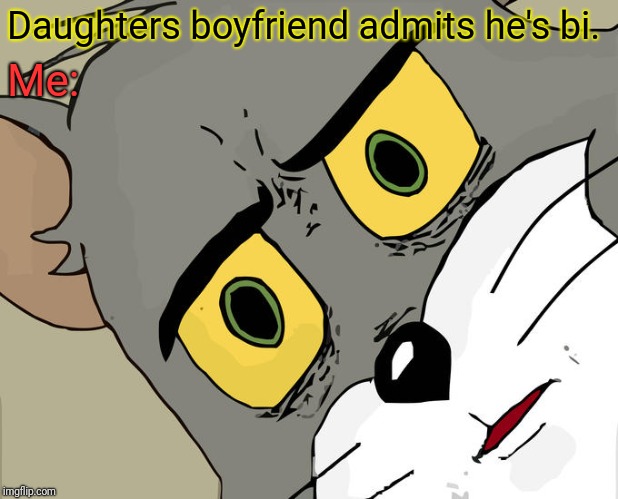 Unsettled Tom Meme | Daughters boyfriend admits he's bi. Me: | image tagged in memes,unsettled tom | made w/ Imgflip meme maker