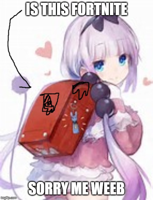 CUTE KANNA | IS THIS FORTNITE; SORRY ME WEEB | image tagged in cute kanna | made w/ Imgflip meme maker